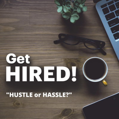 Get Hired: "HUSTLE or HASSLE?"