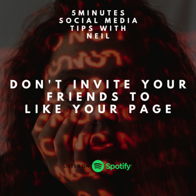 Episode 8 - Don’t invite your friends to like your page