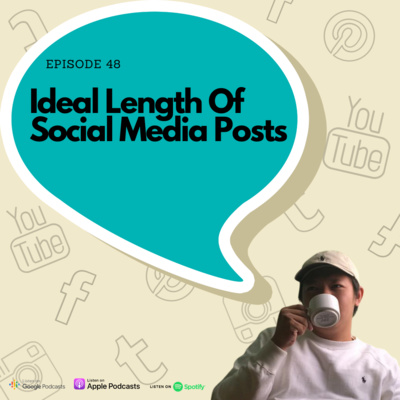 Episode 48 - Ideal Length OF Every Social Media Post