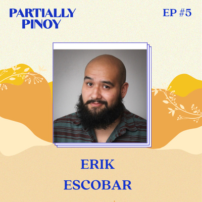 EP. 5: Erik Escobar: Filipino-Mexican Comedian and TEDxSpeaker