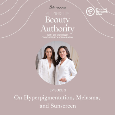 Ep. 3: On Hyperpigmentation, Melasma, and Sunscreen