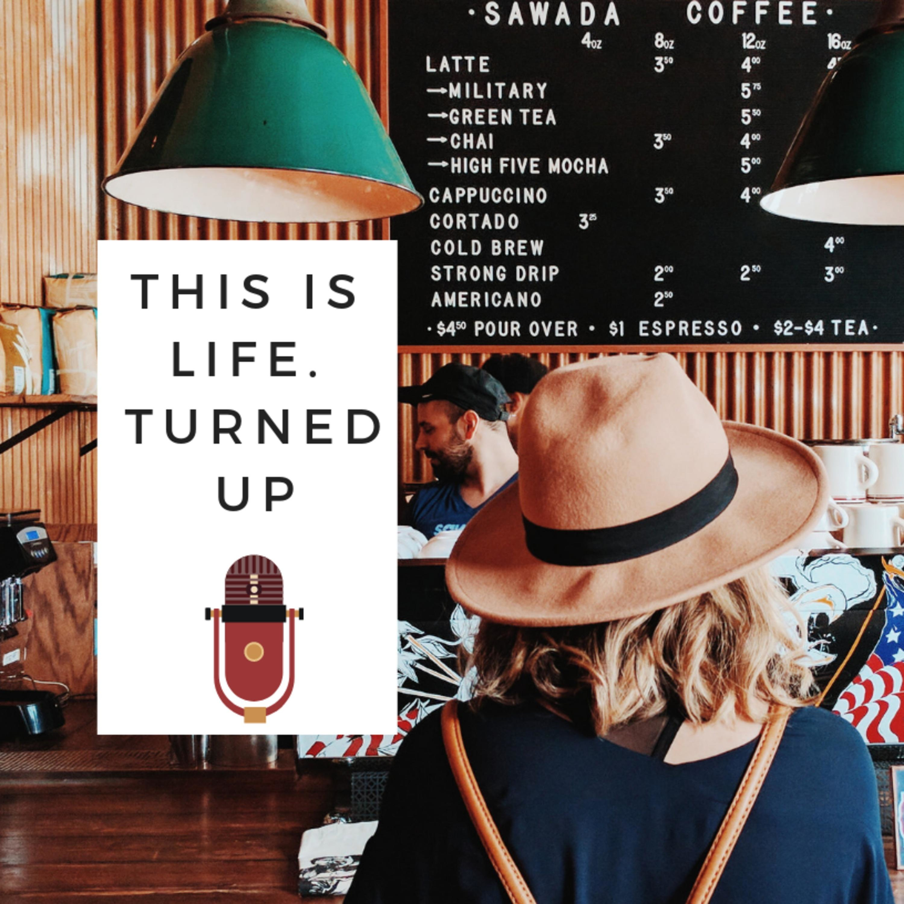 Episode 7: This is Life. Turned UP - with special guest Joree Rose Episode 7: This is Life. Turned UP - with special guest Joree Rose