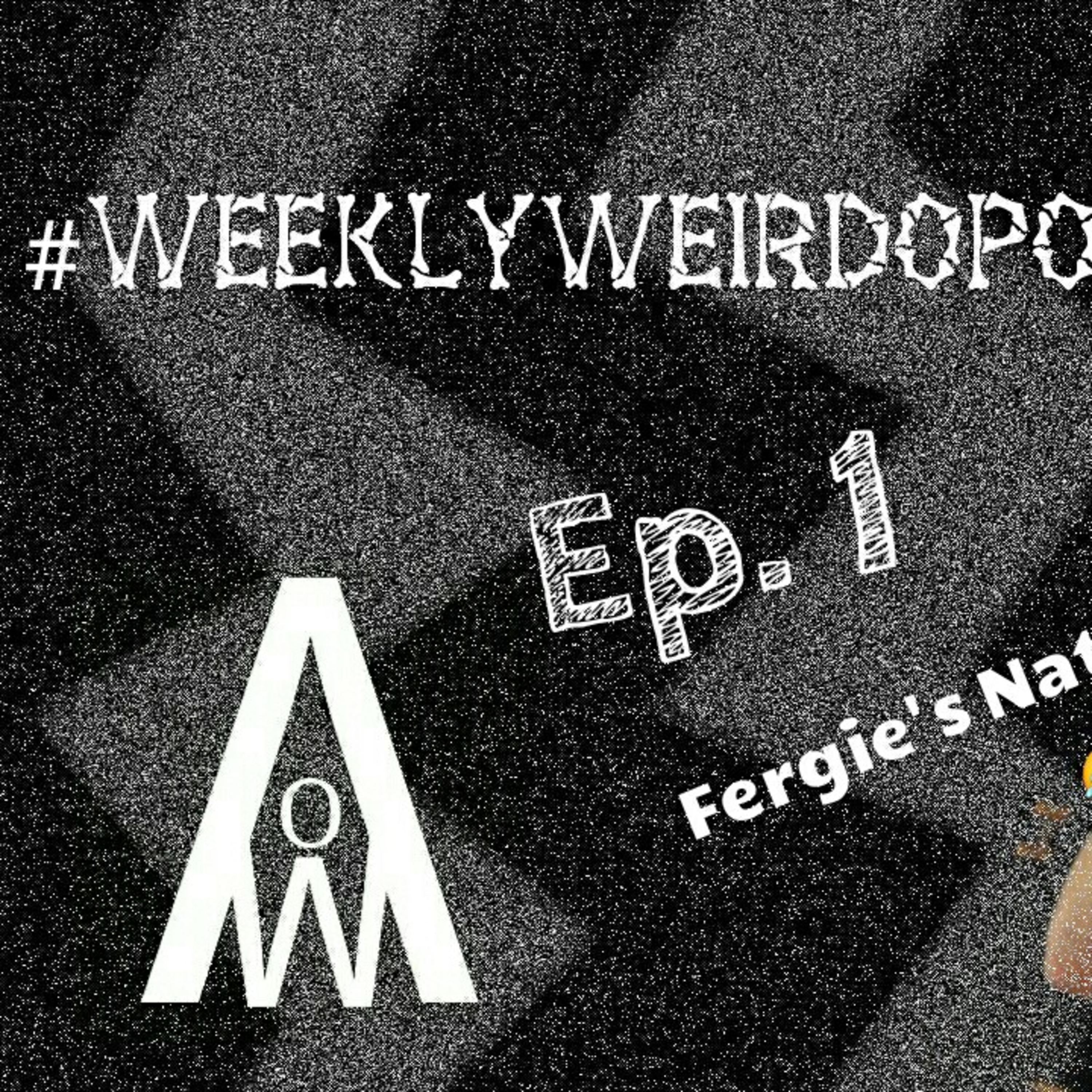 #WeeklyWeirdoPodcast Ep. 1