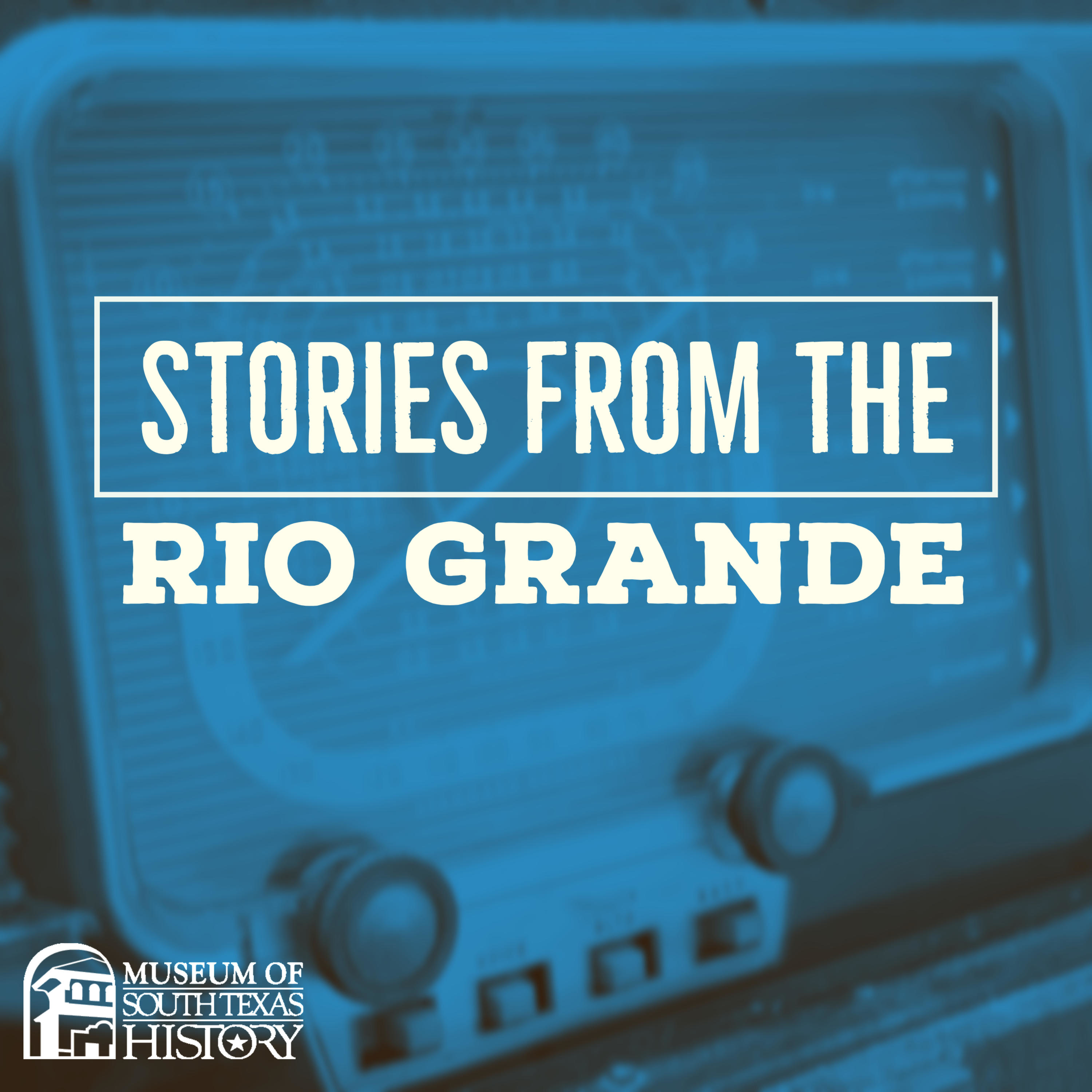 Stories from the Rio Grande: Ruben Villarreal