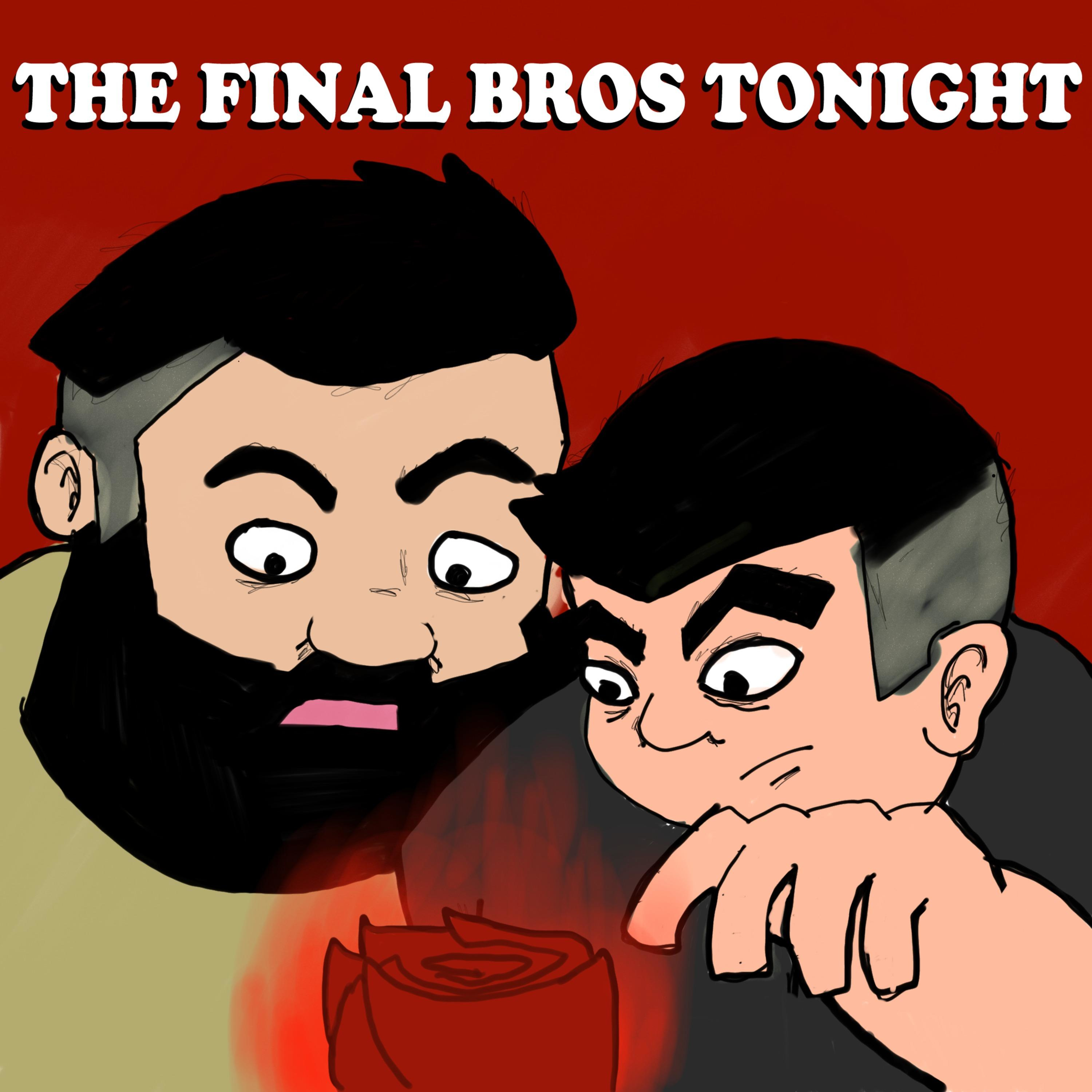 The Final Bros Tonight, Ep. 36 - Triangle Man Hates Person Man