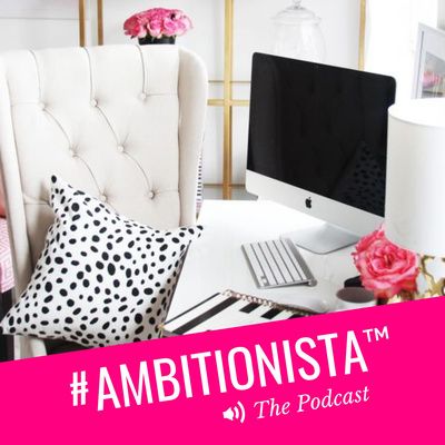 #Ambitionista™ with Mira Joleigh