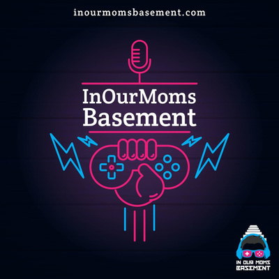 IN OUR MOMS BASEMENT : A Video Game Podcast