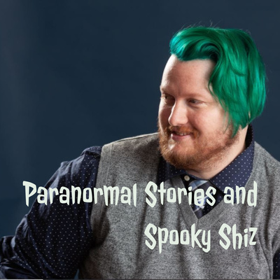 Paranormal Stories and Spooky Shiz