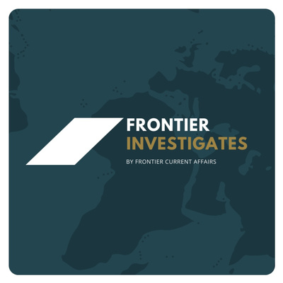 Frontier Investigates - By Frontier Current Affairs