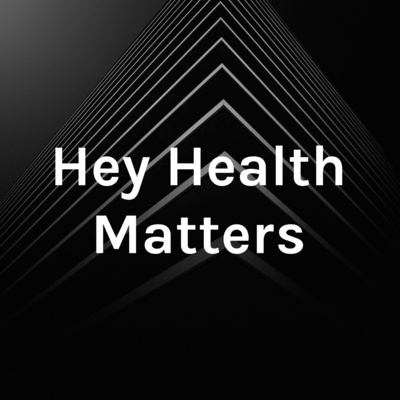 Hey Health Matters