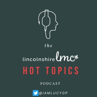 The Lincolnshire LMC Hot Topics Podcast