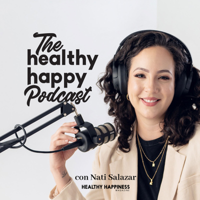 The Healthy Happy Podcast con Nati Salazar