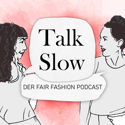 TALK SLOW - Der Fair Fashion Podcast