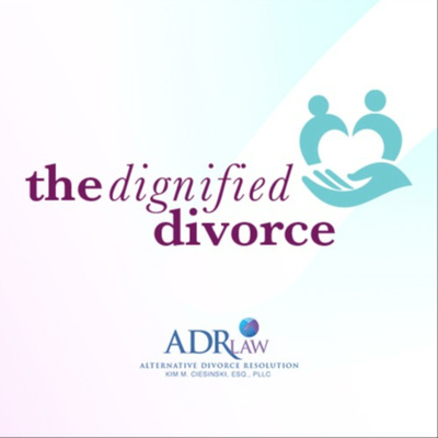 The Dignified Divorce with Kim M. Ciesinski, Esq., PLLC