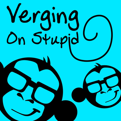 Verging On Stupid Podcast