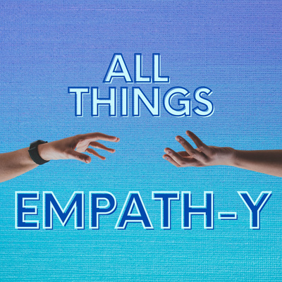 All Things Empathy