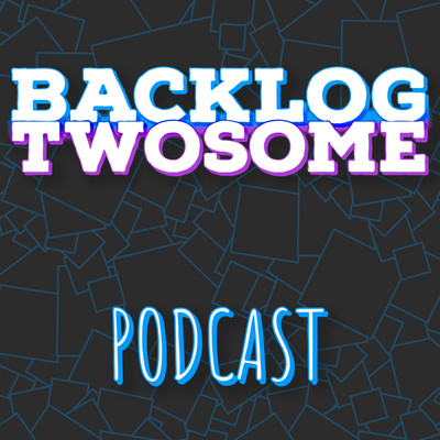 The Backlog Twosome Podcast