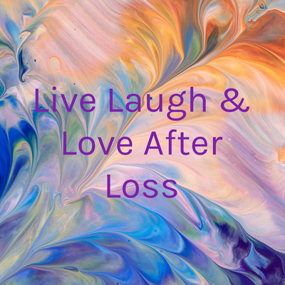 Live Laugh & Love After Loss