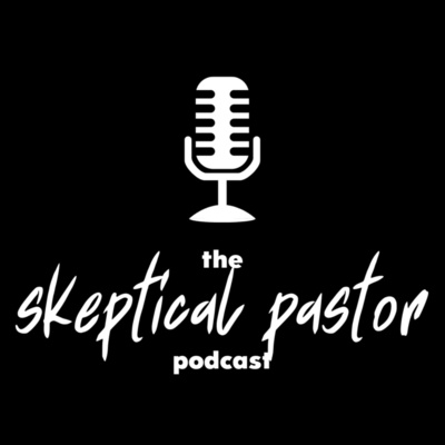 The Skeptical Pastor Podcast
