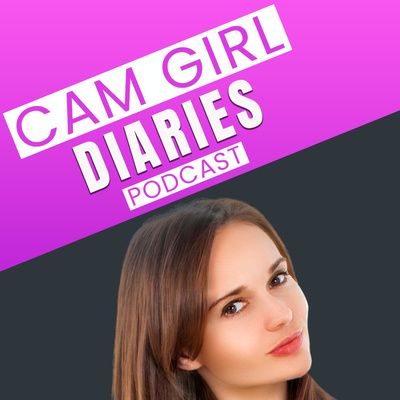 Cam Girl Diaries Podcast
