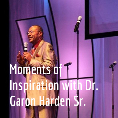 Moments of Inspiration with Dr. Garon Harden Sr.