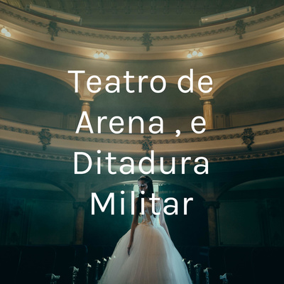 Teatro de Arena , e Ditadura Militar