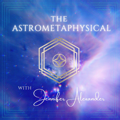 The Astrometaphysical with Jennifer Alexander