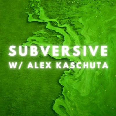 Subversive w/Alex Kaschuta