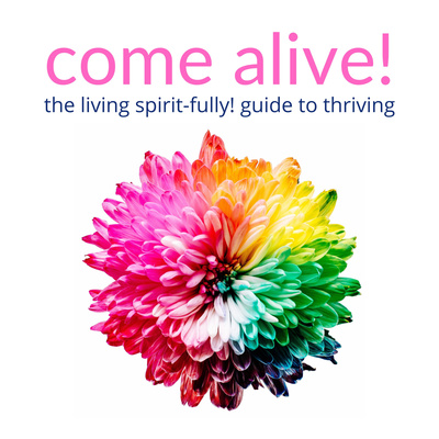 Come Alive! The Living Spirit-fully! Guide to Thriving