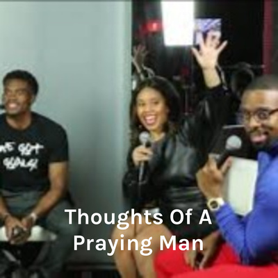 Thoughts Of A Praying Man: Balancing Ambition & Relationships | Part 1 #TOAPMLive