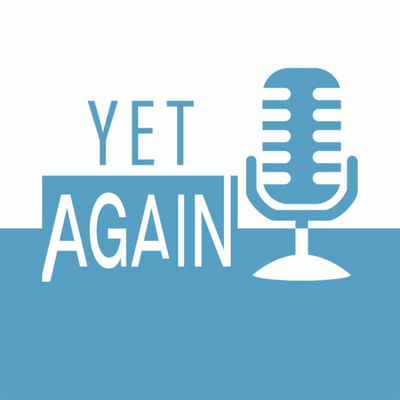 The Yet Again Podcast