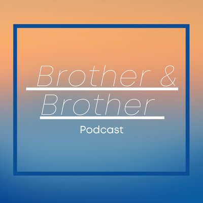 Brother & Brother Podcast