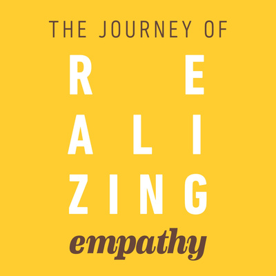 The Journey of Realizing Empathy