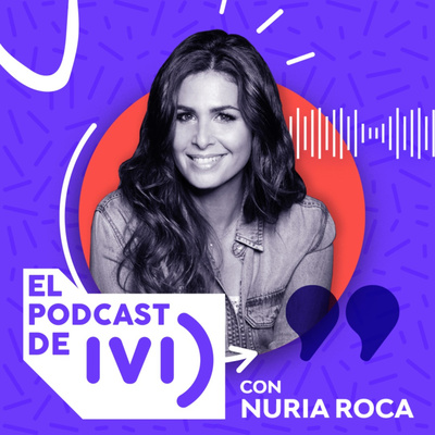 El Podcast de IVI con Nuria Roca 