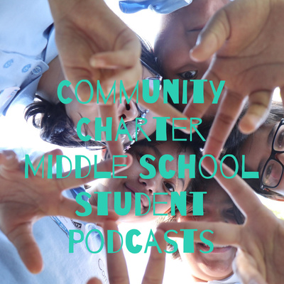 Community Charter Middle School Student Podcasts