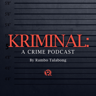 KRIMINAL: A crime podcast | By Rambo Talabong