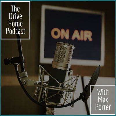 The Drive Home Podcast with Max Porter