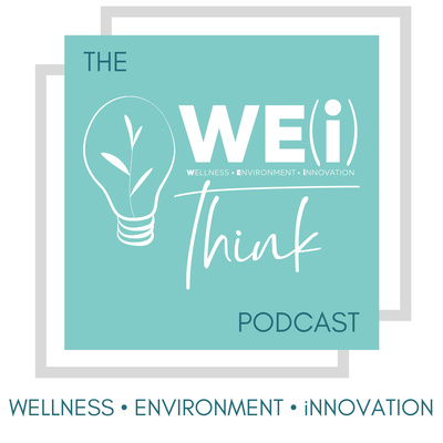 The WE(i) Think Podcast: Wellness, Environment, Innovation