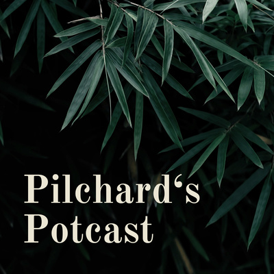 Pilchard‘s Potcast