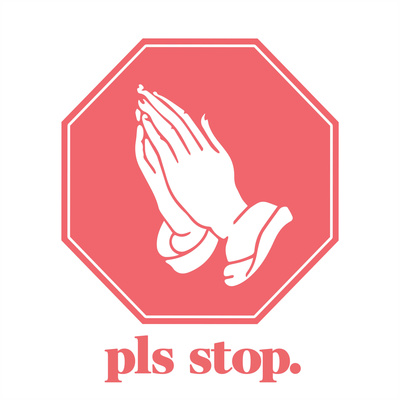 pls stop.