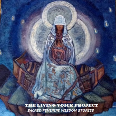 The Living Voice Project - Sacred Feminine Wisdom Stories