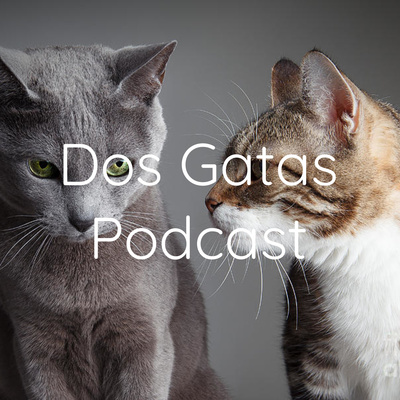 Dos Gatas Podcast