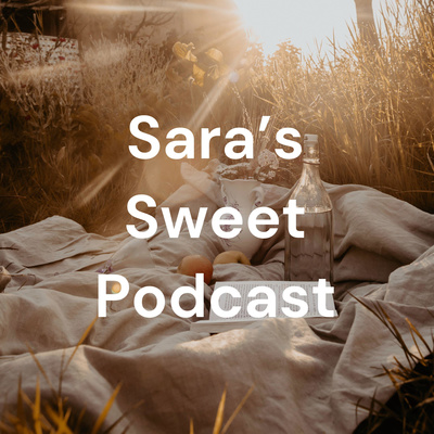 Sara’s Sweet Podcast