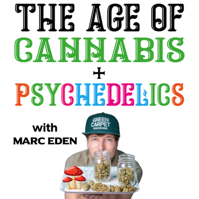 The Age of Cannabis + Psychedelics with Marc Eden