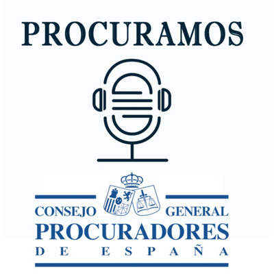 PROCURAMOS - Podcast del Consejo General de Procuradores de España