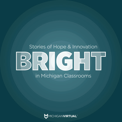 BRIGHT: Stories of Hope & Innovation in Michigan Classrooms