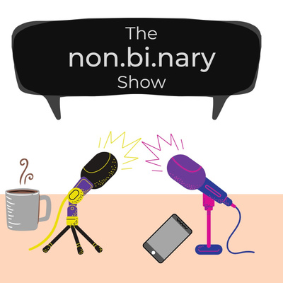 The non.bi.nary Show