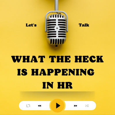 What the Heck Is Happening in HR? 