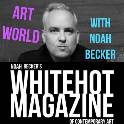 Art World: Whitehot Magazine with Noah Becker