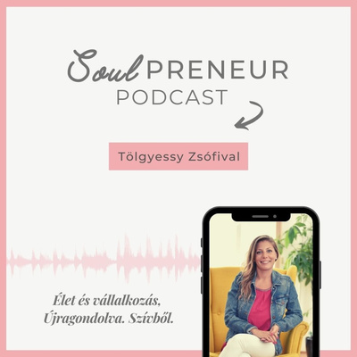 Soulpreneur Podcast - Tölgyessy Zsófival